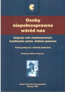 Osoby niepełnosprawne są wśród nas – Integracja osób niepełnosprawnych, kształtowanie postaw, działania pomocowe – Praktyczne porady i materiały pomocnicze 