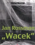 Jan Rossman pseudonim "Wacek" 