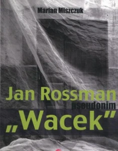 Jan Rossman pseudonim "Wacek" 